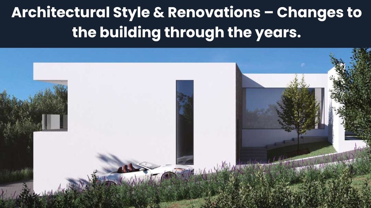 Architectural Style & Renovations – Changes to the building through the years.