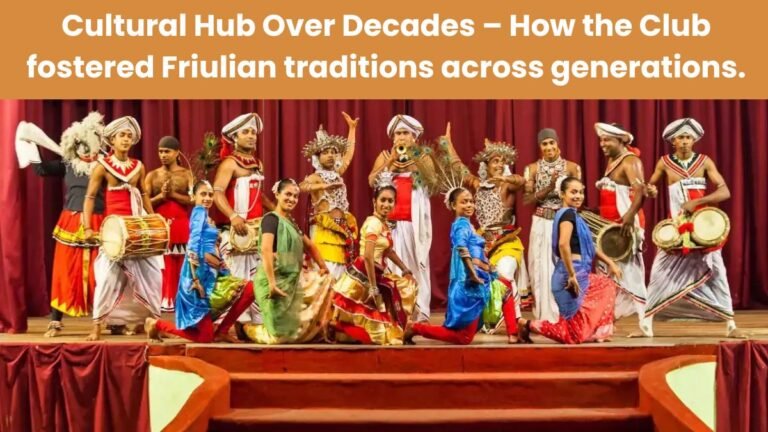 Cultural Hub Over Decades – How the Club fostered Friulian traditions across generations.
