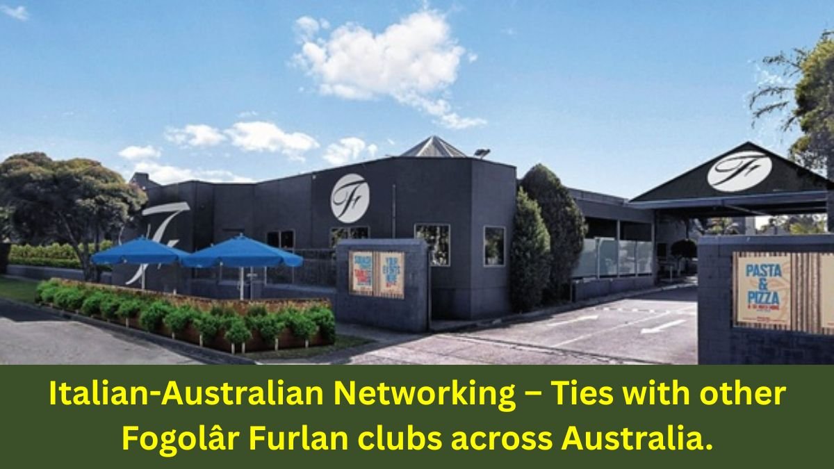 Italian-Australian Networking – Ties with other Fogolâr Furlan clubs across Australia.