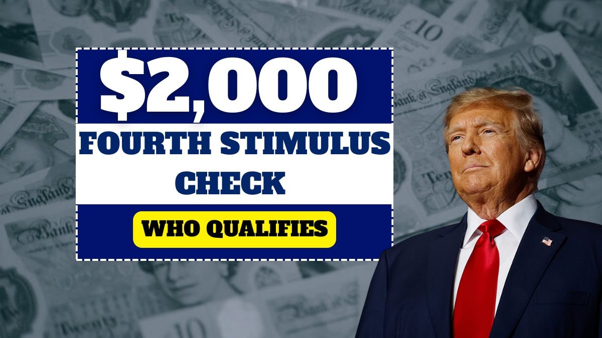 $2,000 Fourth Stimulus Check 2025: Who Qualifies and When Will You Get Paid?