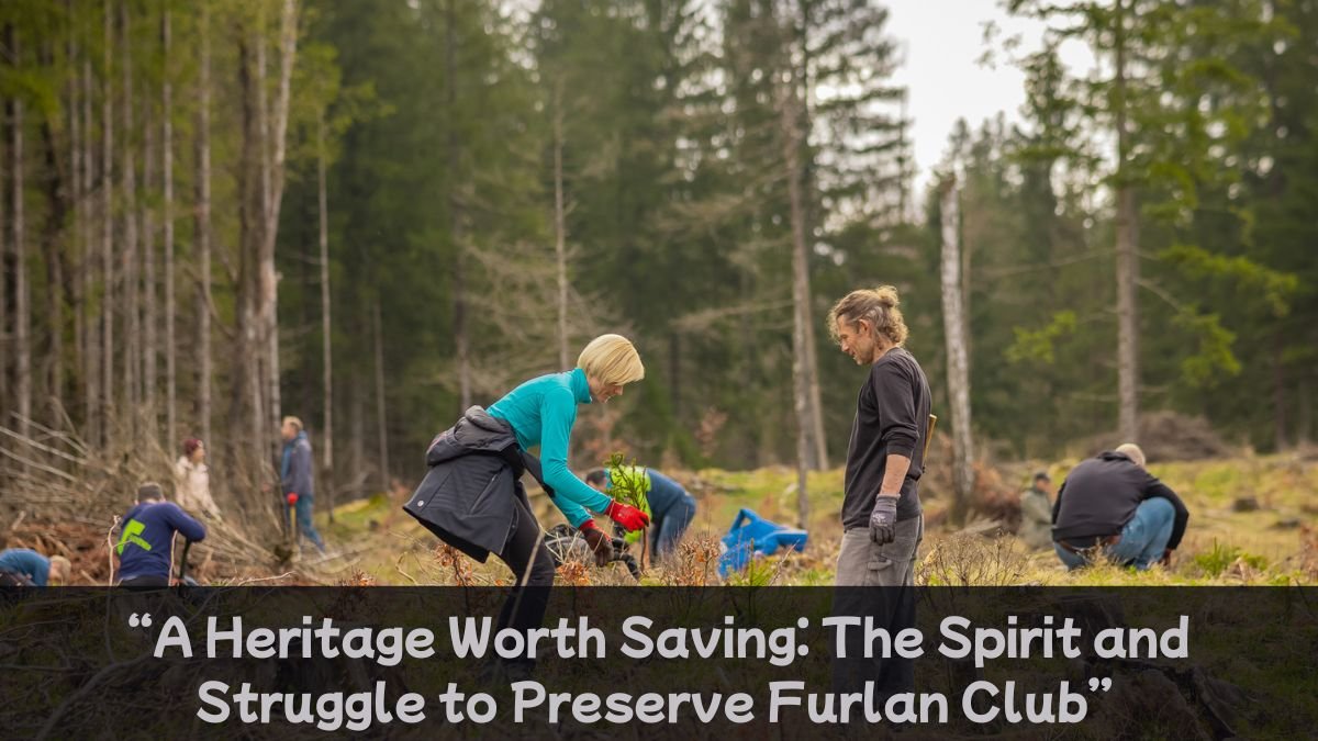 “A Heritage Worth Saving The Spirit and Struggle to Preserve Furlan Club”