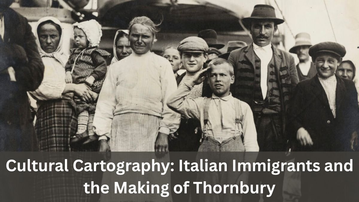 Cultural Cartography: Italian Immigrants and the Making of Thornbury