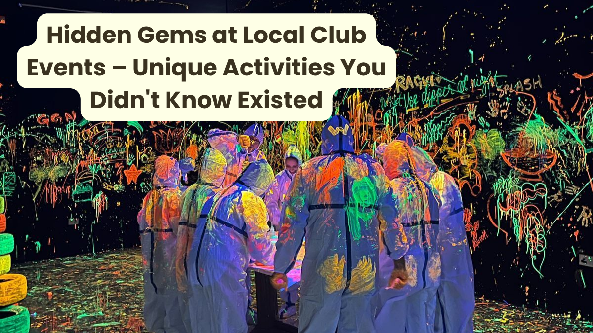 _Hidden Gems at Local Club Events – Unique Activities You Didn't Know Existed