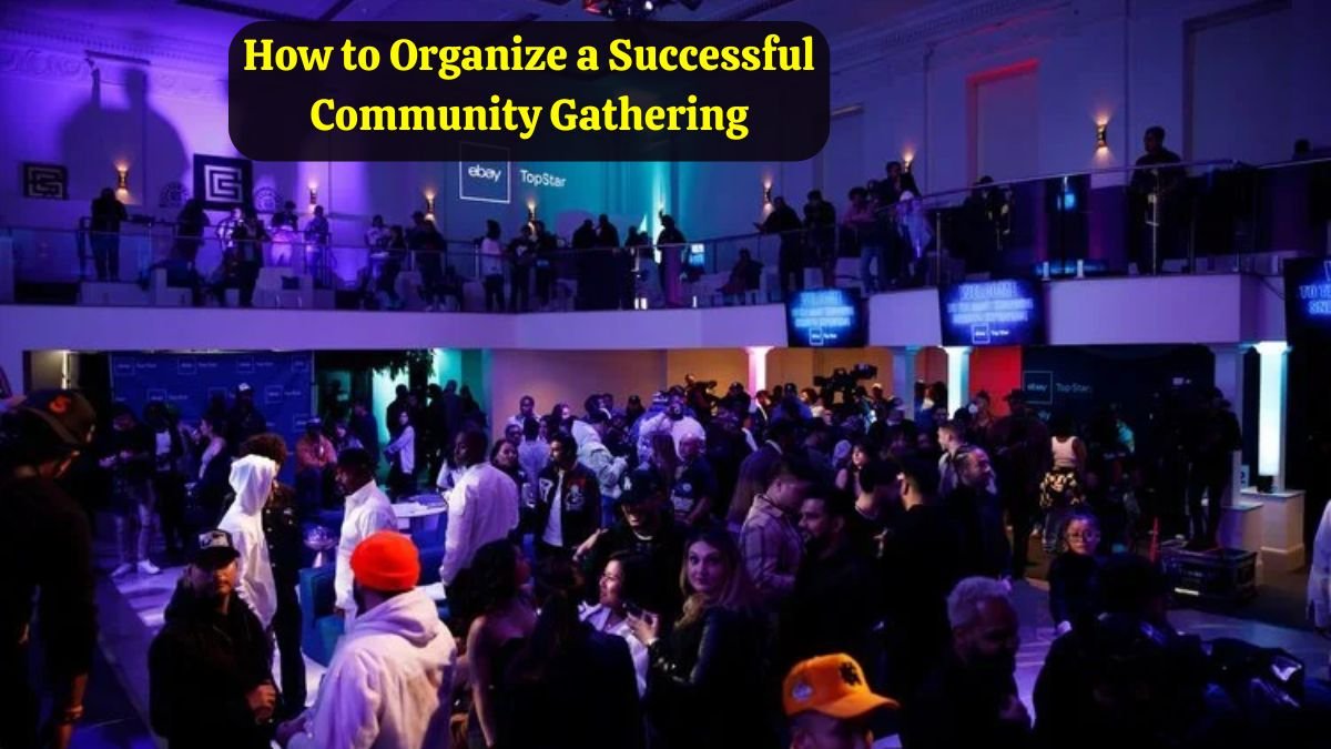 How to Organize a Successful Community Gathering: Planning, Execution, and Impact