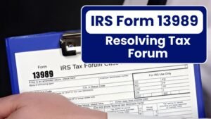 How to Use IRS Form 13989 for Resolving Tax Forum Cases
