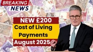 NEW £200 Cost of Living Payments for August 2025: Check Full Payment Schedule