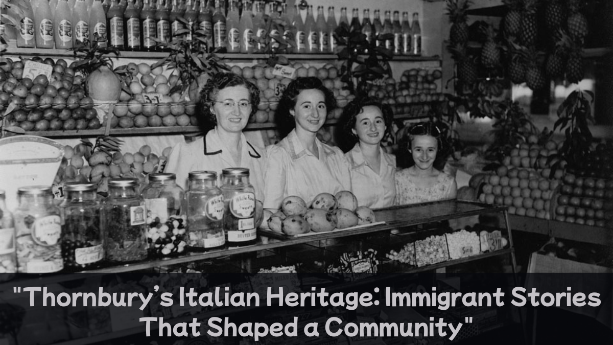 "Thornbury’s Italian Heritage: Immigrant Stories That Shaped a Community"